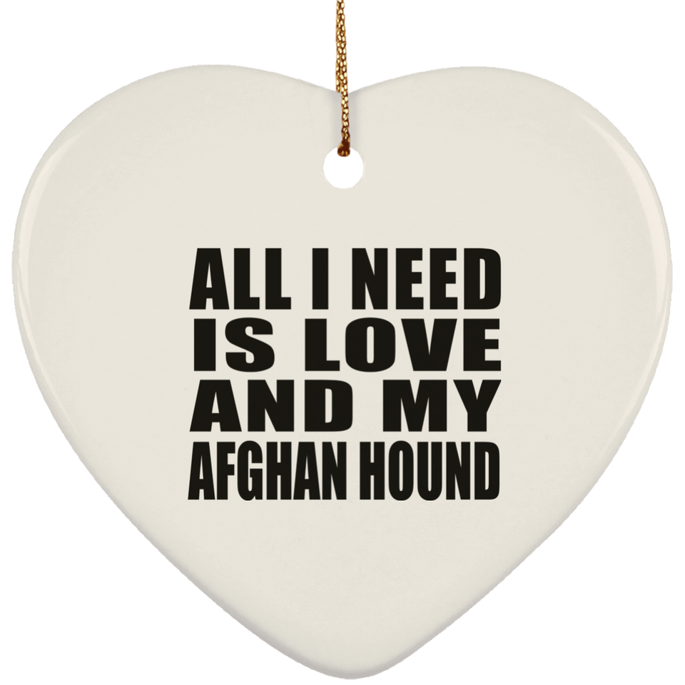 All I Need Is Love And My Afghan Hound - Heart Ornament