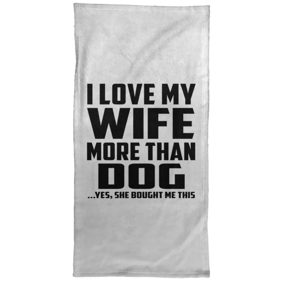 I Love My Wife More Than Dog - Hand Towel