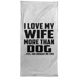 I Love My Wife More Than Dog - Hand Towel