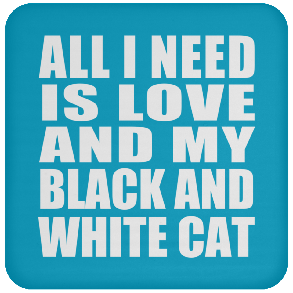 All I Need Is Love And My Black And White Cat - Drink Coaster
