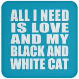 All I Need Is Love And My Black And White Cat - Drink Coaster