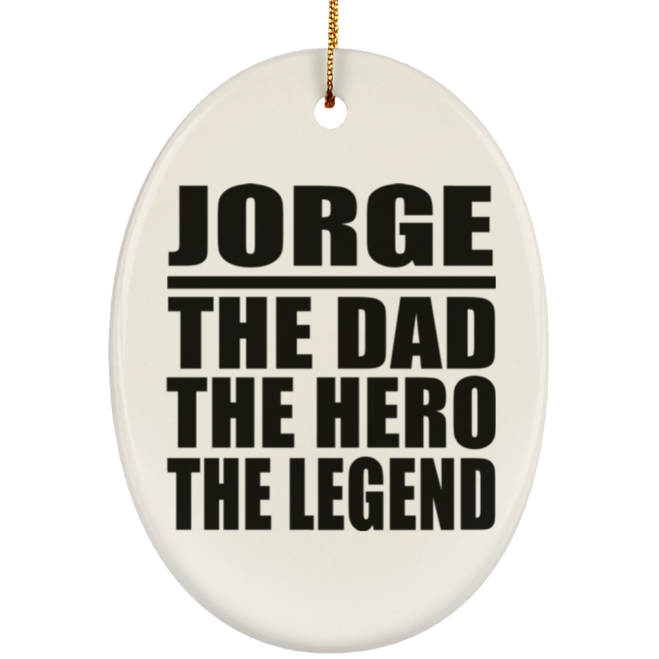 Jorge The Dad The Hero The Legend - Oval Ornament