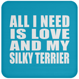 All I Need Is Love And My Silky Terrier - Drink Coaster