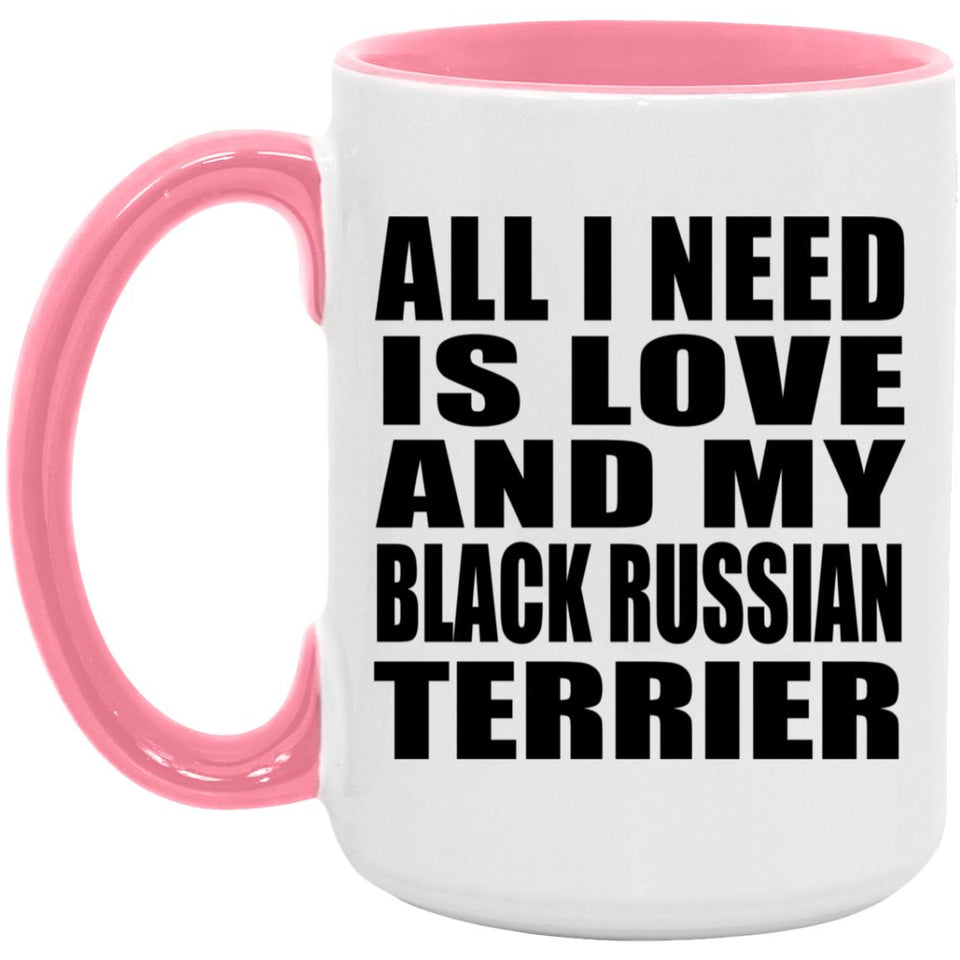 All I Need Is Love And My Black Russian Terrier - 15oz Accent Mug Pink