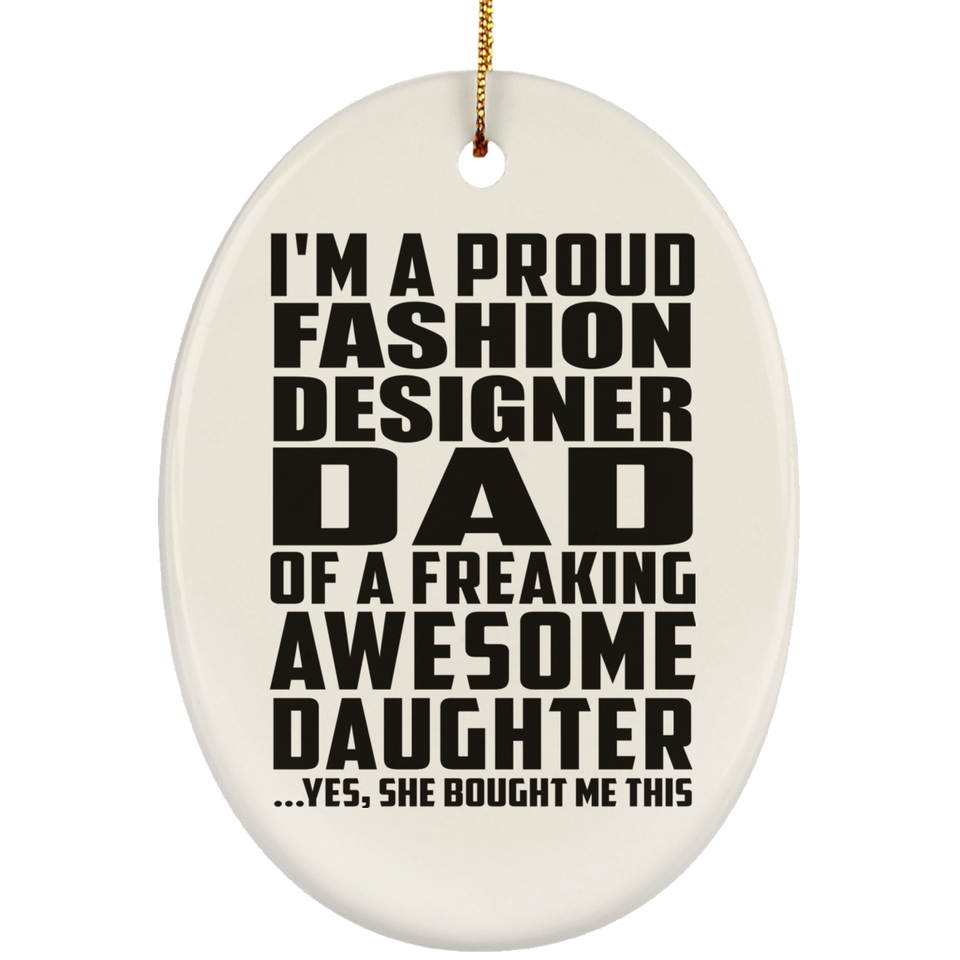 Proud Fashion Designer Dad Of Awesome Daughter - Oval Ornament