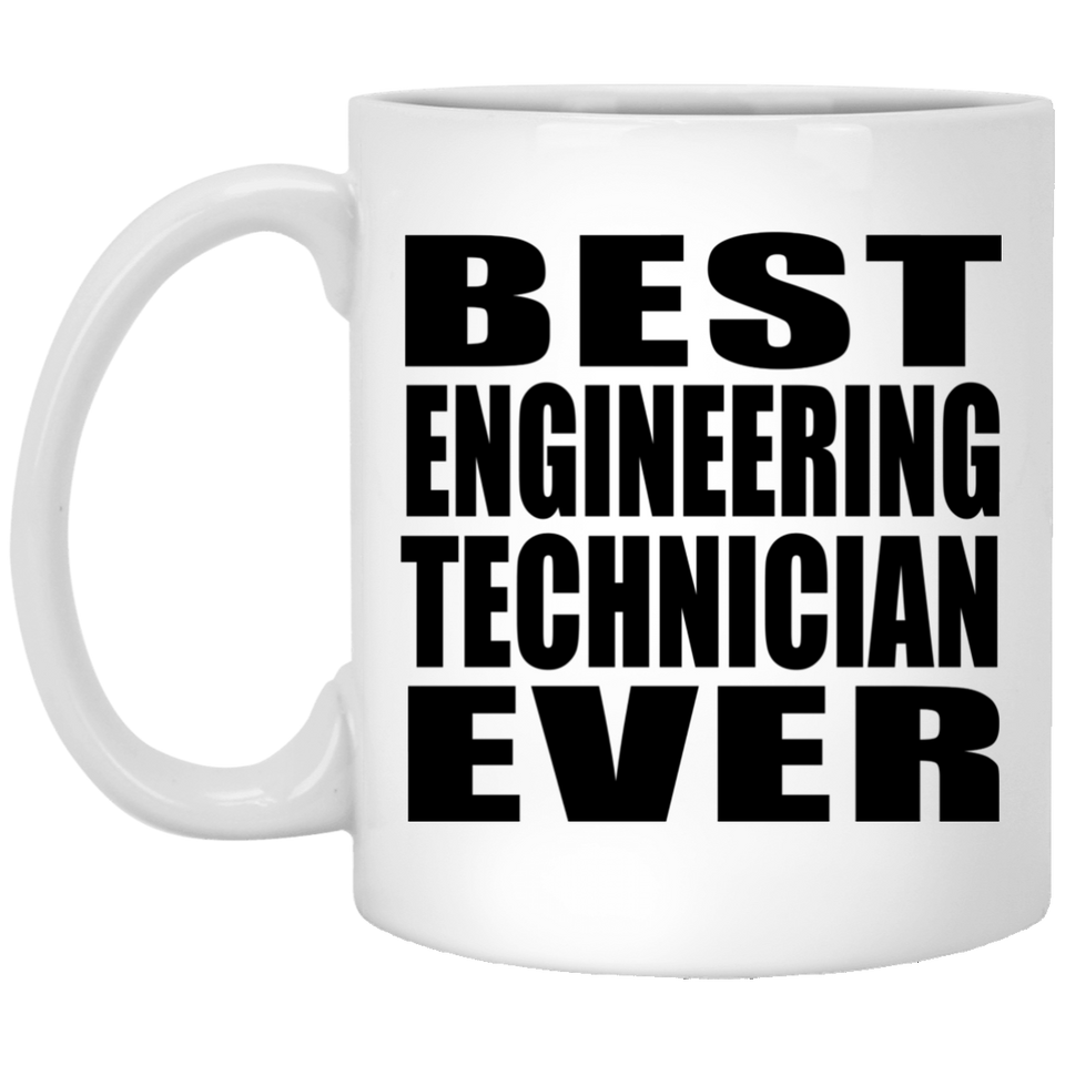 Best Engineering Technician Ever - 11 Oz Coffee Mug