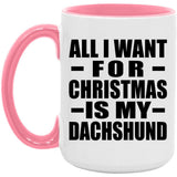 All I Want For Christmas Is My Dachshund - 15oz Accent Mug Pink