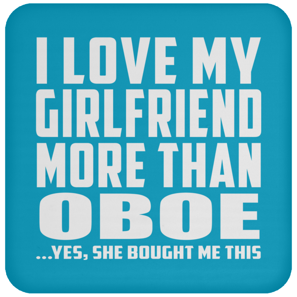 I Love My Girlfriend More Than Oboe - Drink Coaster