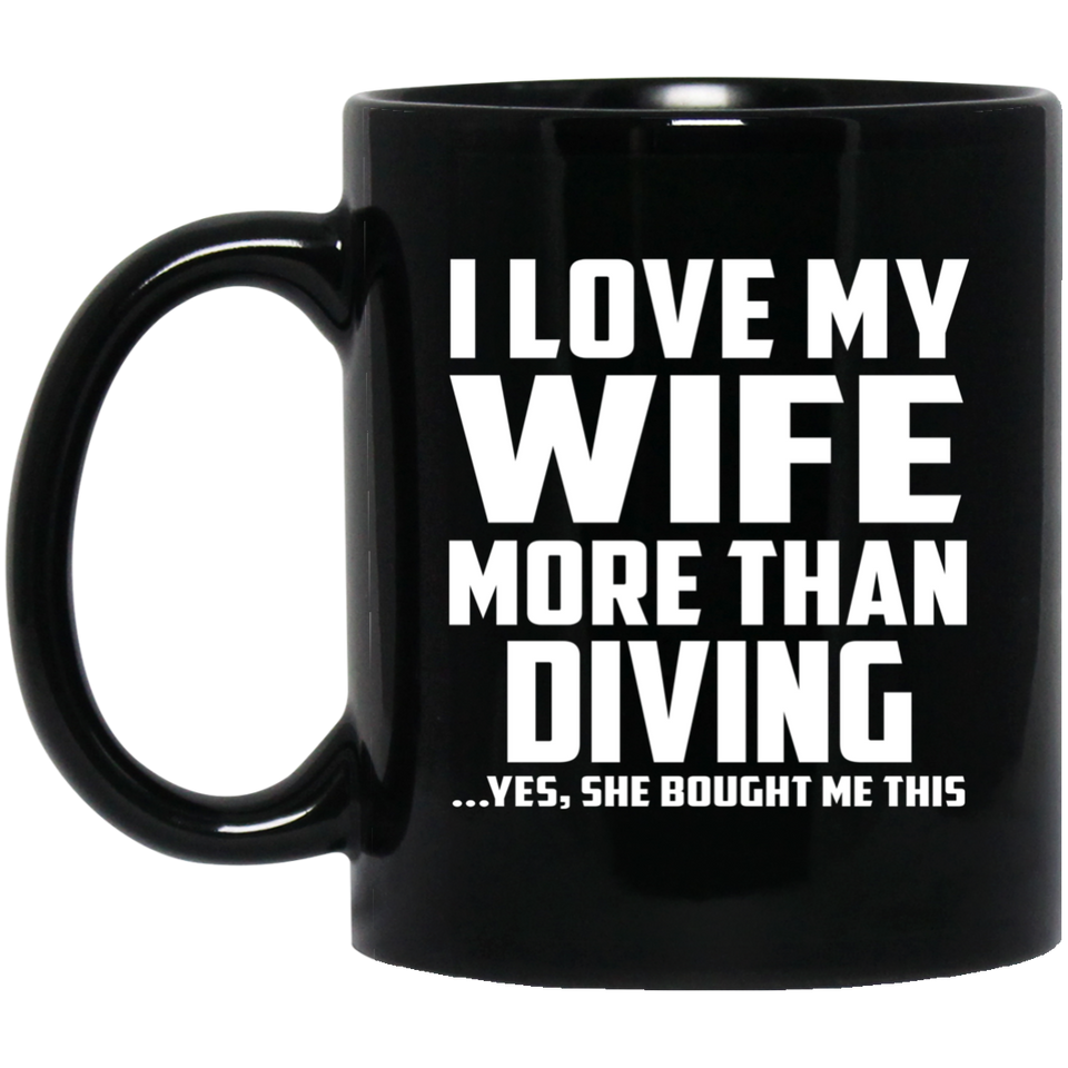 I Love My Wife More Than Diving - 11 Oz Coffee Mug