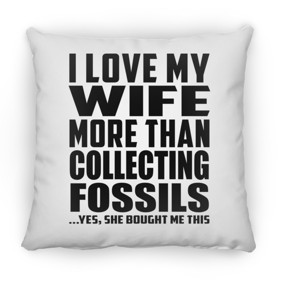 I Love My Wife More Than Collecting Fossils - Throw Pillow