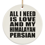 All I Need Is Love And My Himalayan Persian - Circle Ornament