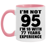 95th Birthday I'm Not 95 I'm 18 With 77 Years Experience - 11oz Accent Mug Pink
