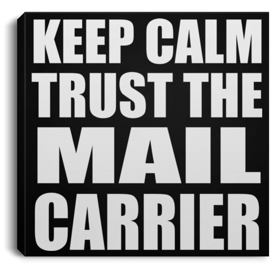 Keep Calm and Trust The Mail Carrier - Canvas Square