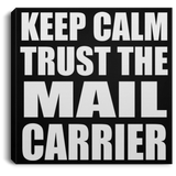Keep Calm and Trust The Mail Carrier - Canvas Square