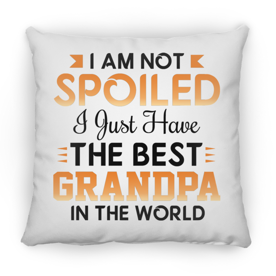 I Am Not Spoiled I Just Have The Best Grandpa In The World - Throw Pillow