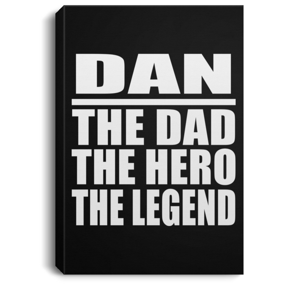 Dan The Dad The Hero The Legend - Canvas Portrait