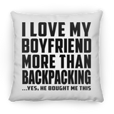 I Love My Boyfriend More Than Backpacking - Throw Pillow