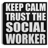Keep Calm and Trust The Social Worker - Canvas Square