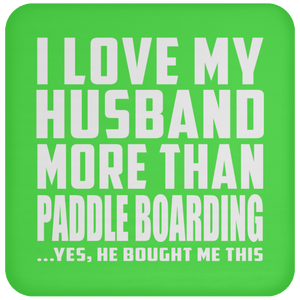 I Love My Husband More Than Paddle Boarding - Drink Coaster