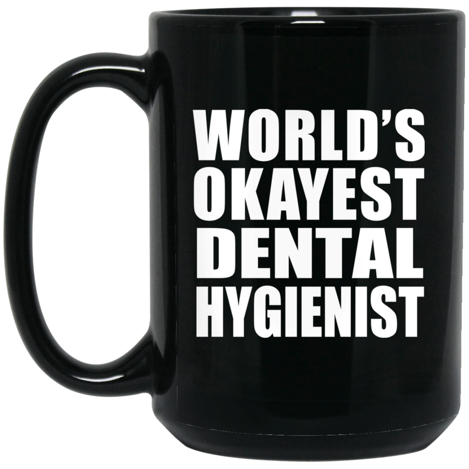 World's Okayest Dental Hygienist - 15 Oz Coffee Mug Black