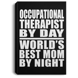 Occupational Therapist By Day World's Best Mom By Night - Canvas Portrait