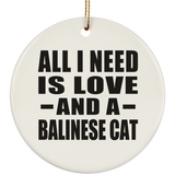 All I Need Is Love And A Balinese Cat - Circle Ornament