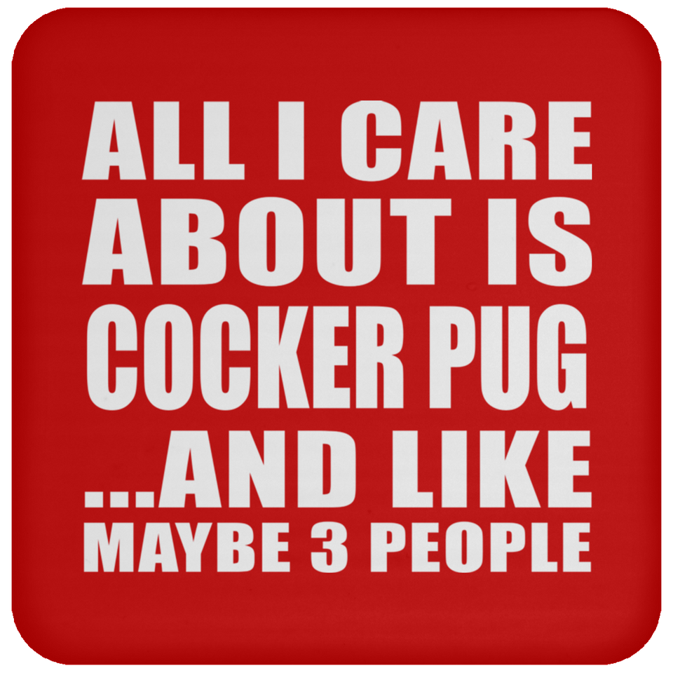 All I Care About Is Cocker Pug - Drink Coaster