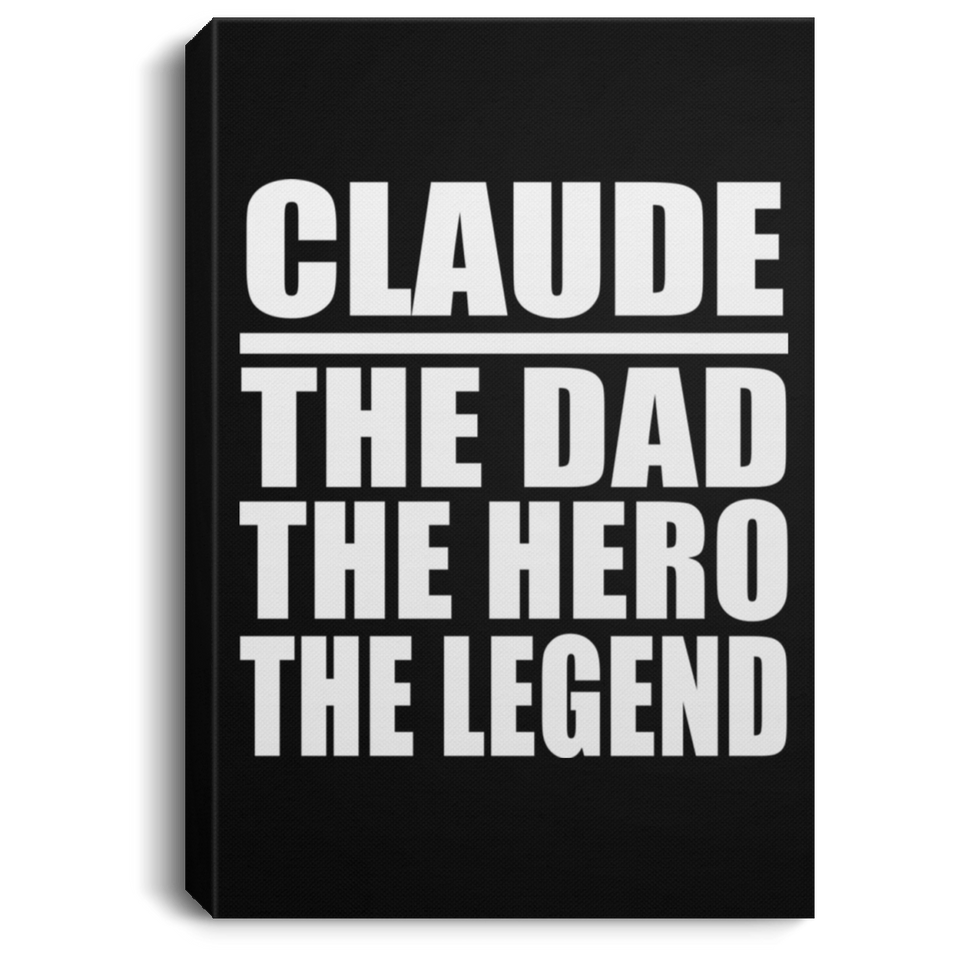 Claude The Dad The Hero The Legend - Canvas Portrait