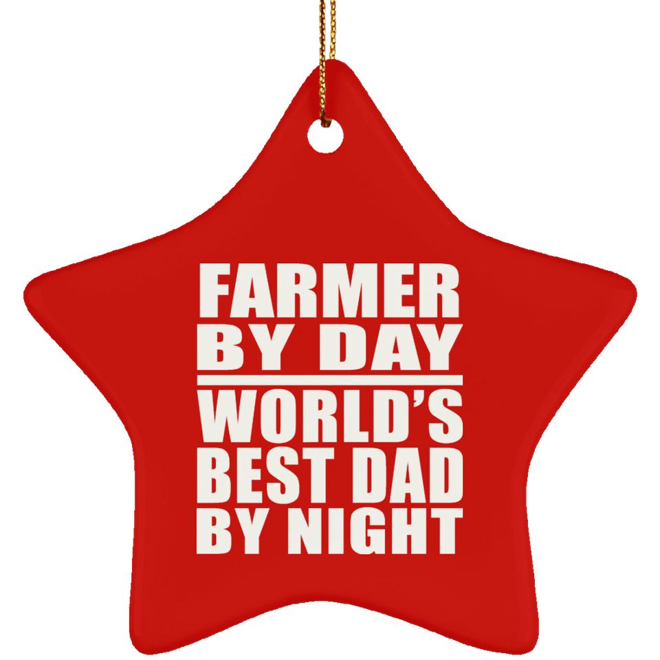 Farmer By Day World's Best Dad By Night - Star Ornament