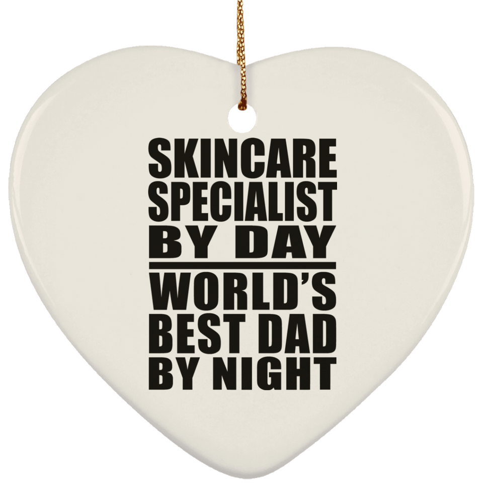 Skincare Specialist By Day World's Best Dad By Night - Heart Ornament