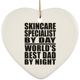 Skincare Specialist By Day World's Best Dad By Night - Heart Ornament