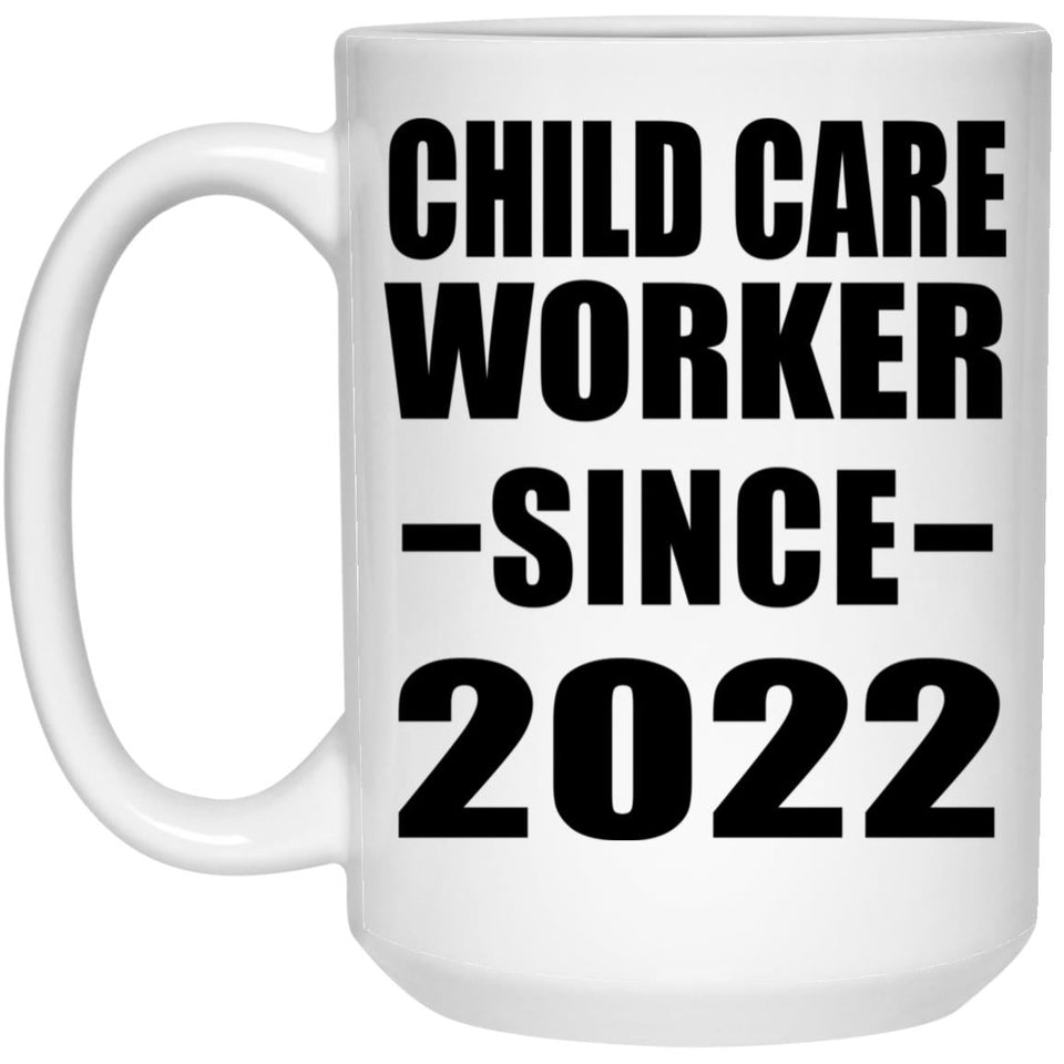 Child Care Worker Since 2022 - 15oz Coffee Mug
