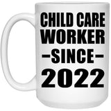 Child Care Worker Since 2022 - 15oz Coffee Mug