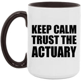 Keep Calm and Trust The Actuary - 15oz Accent Mug Black