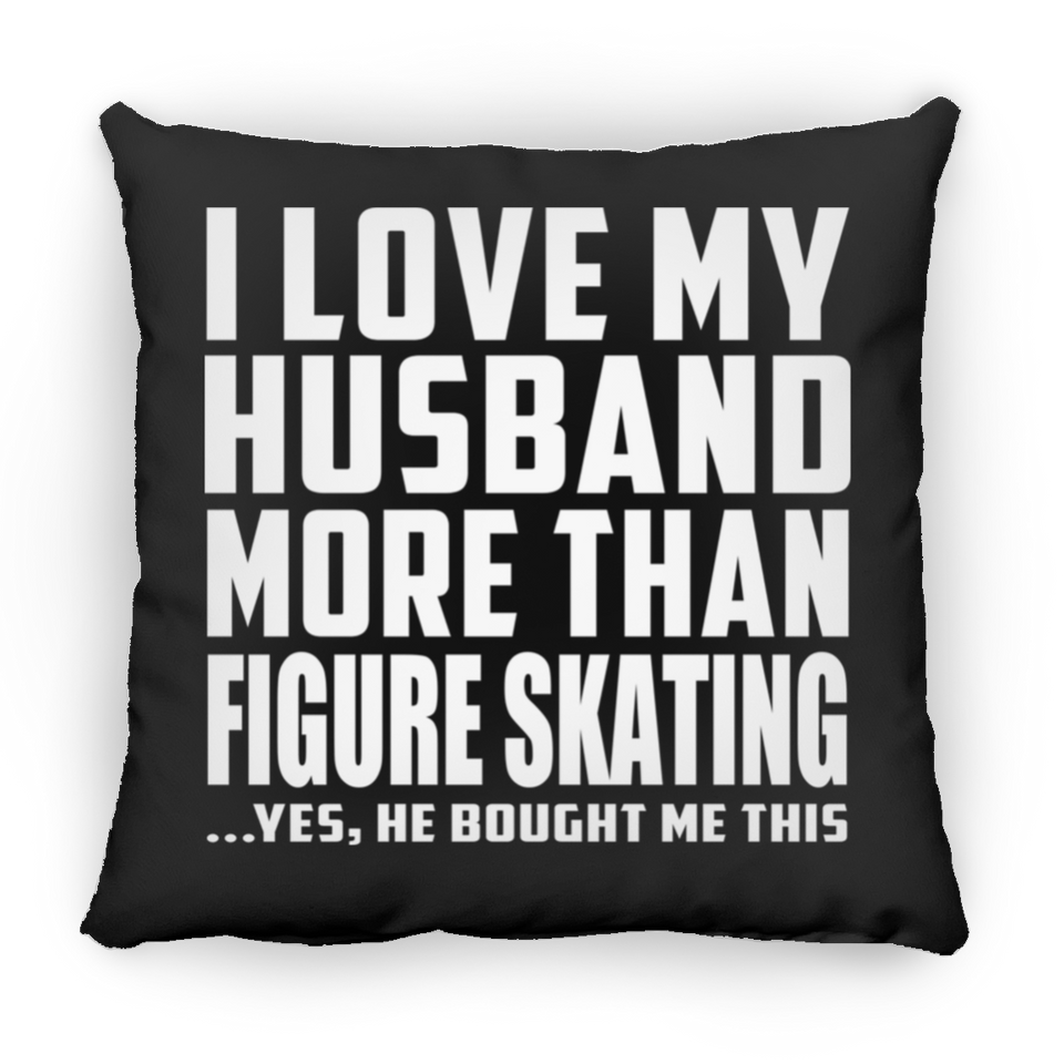 I Love My Husband More Than Figure Skating - Throw Pillow Black