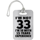 33rd Birthday I'm Not 33 I'm 18 With 15 Years Experience - Luggage Bag Tag