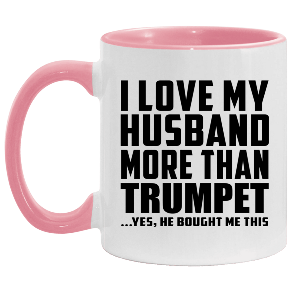 I Love My Husband More Than Trumpet - 11oz Accent Mug Pink