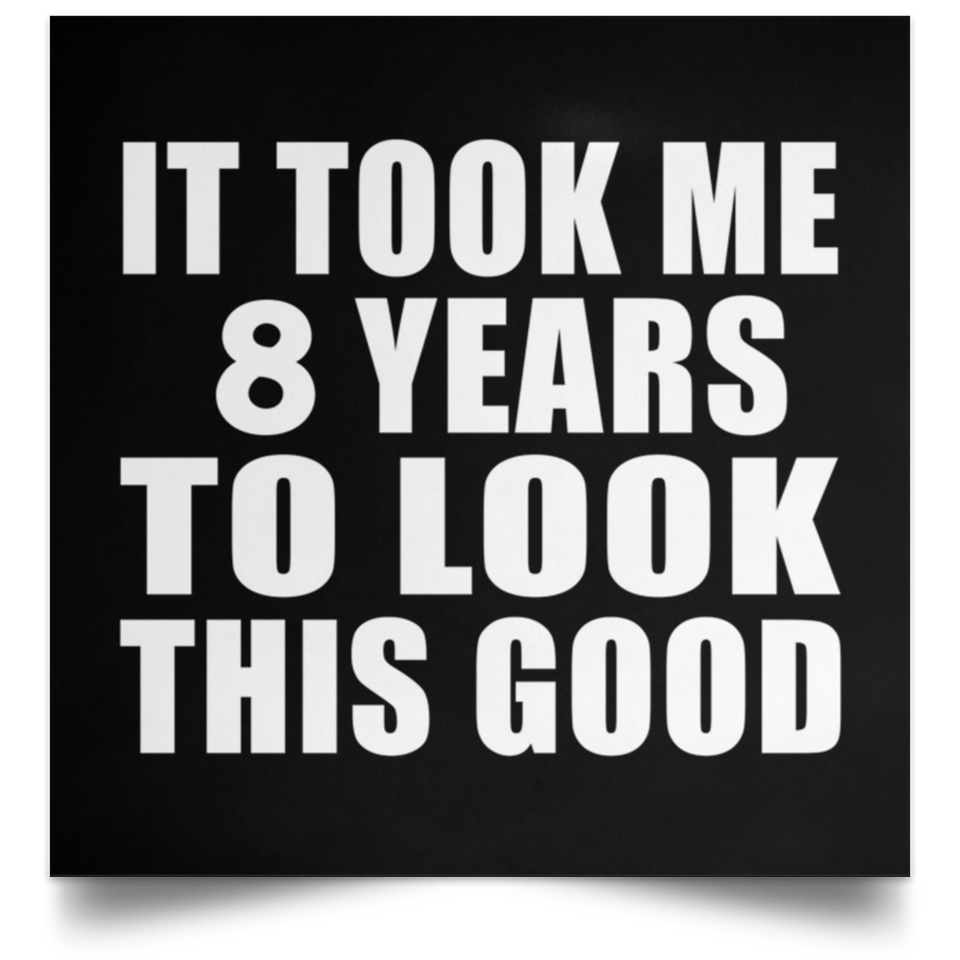 8th Birthday Took Me 8 Years To Look This Good - Poster Square