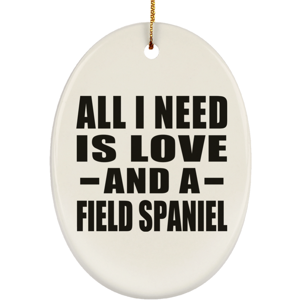 All I Need Is Love And A Field Spaniel - Oval Ornament