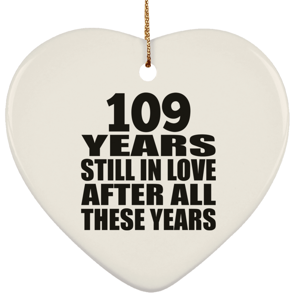 109th Anniversary 109 Years Still In Love After These Years - Heart Ornament