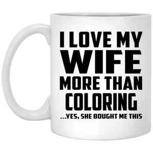 I Love My Wife More Than Coloring - 11 Oz Coffee Mug