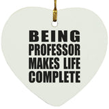 Being Professor Makes Life Complete - Heart Ornament