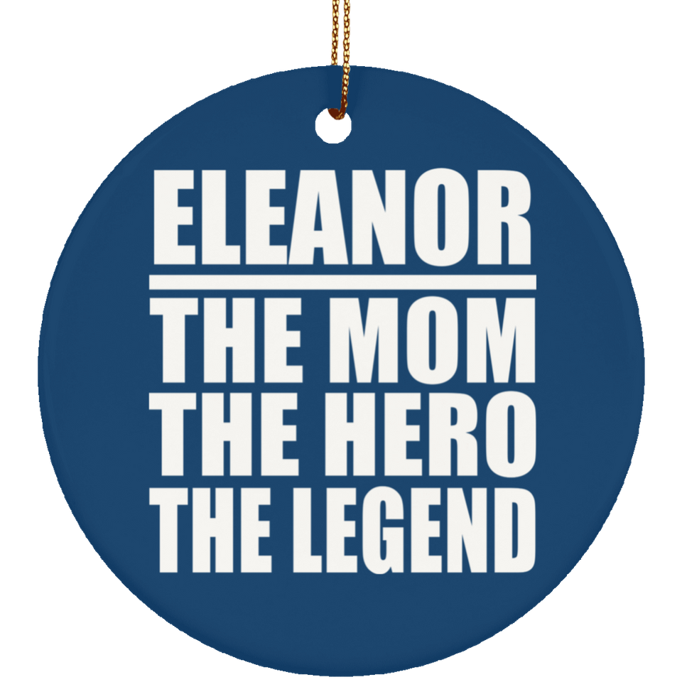 Eleanor The Mom The Hero The Legend - Circle Ornament