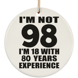 98th Birthday I'm Not 98 I'm 18 With 80 Years Experience - Circle Ornament