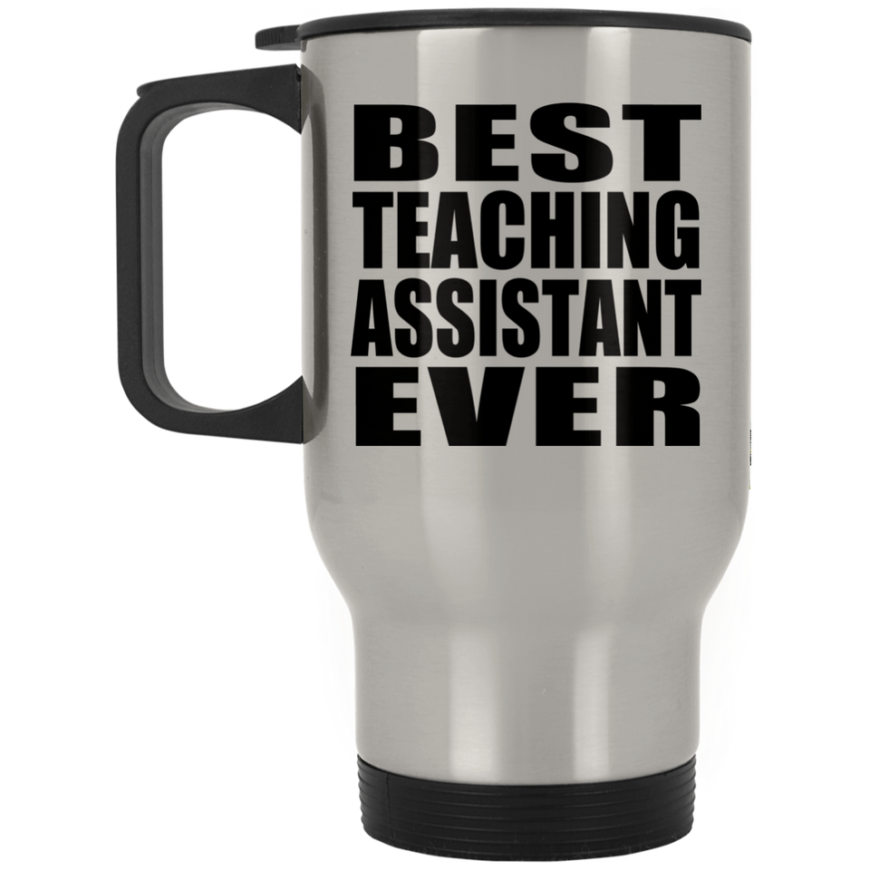 Best Teaching Assistant Ever - Silver Travel Mug