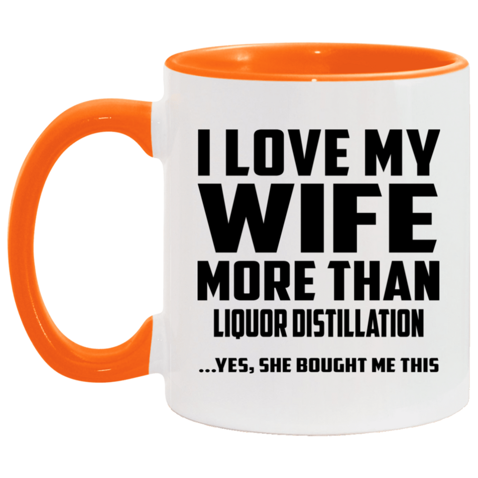 I Love My Wife More Than Liquor Distillation - 11oz Accent Mug Orange