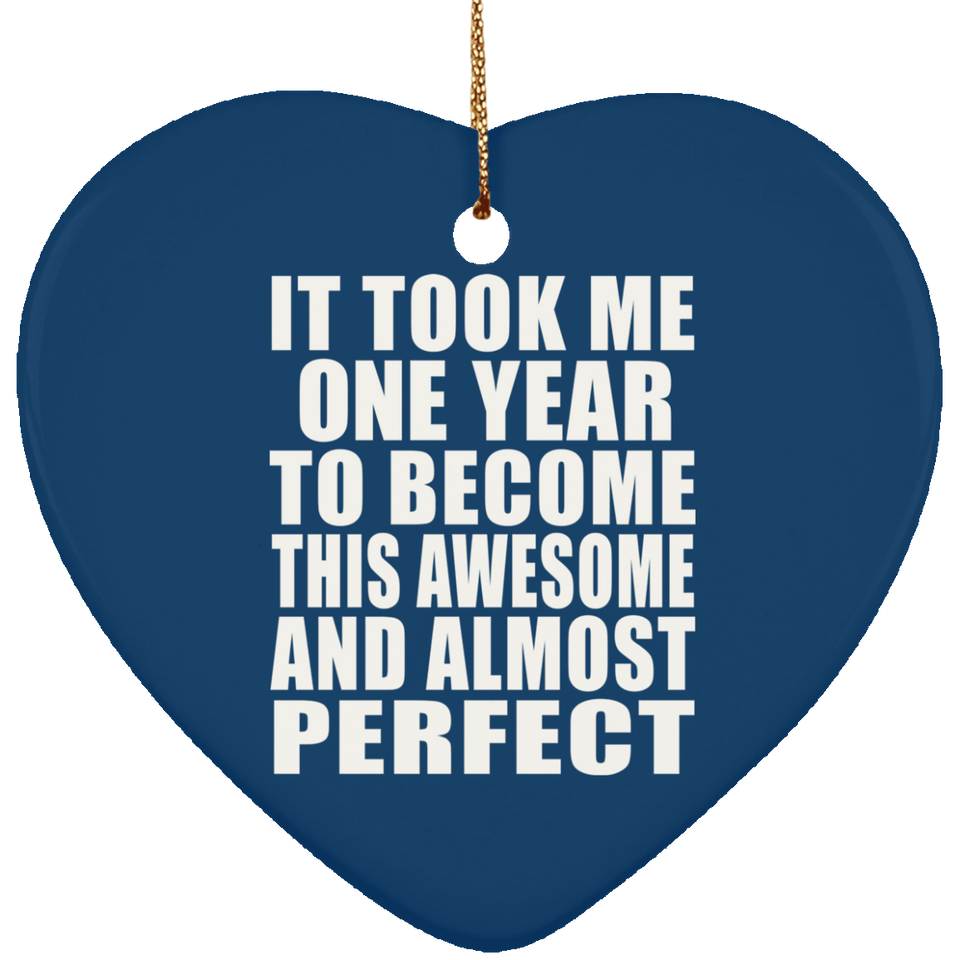 1st Birthday Took 1 Year To Become Awesome & Perfect - Heart Ornament