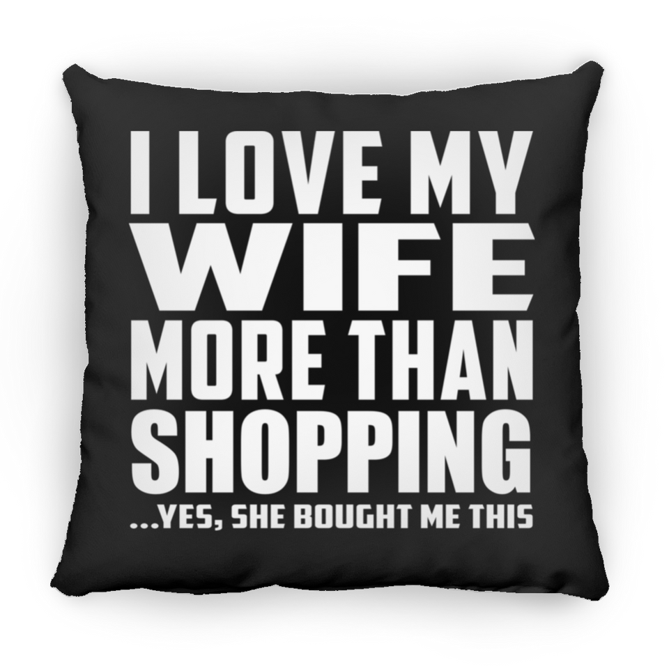 I Love My Wife More Than Shopping - Throw Pillow Black