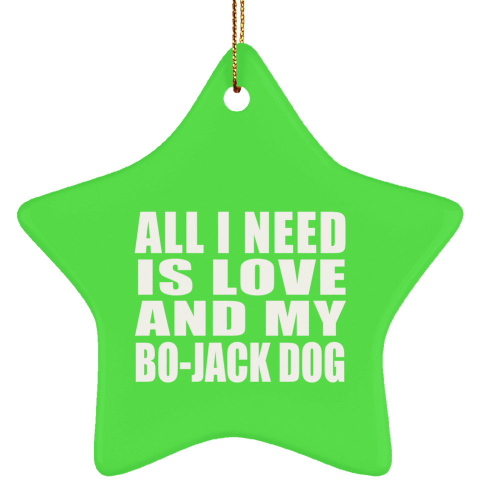 All I Need Is Love And My Bo-Jack Dog - Star Ornament