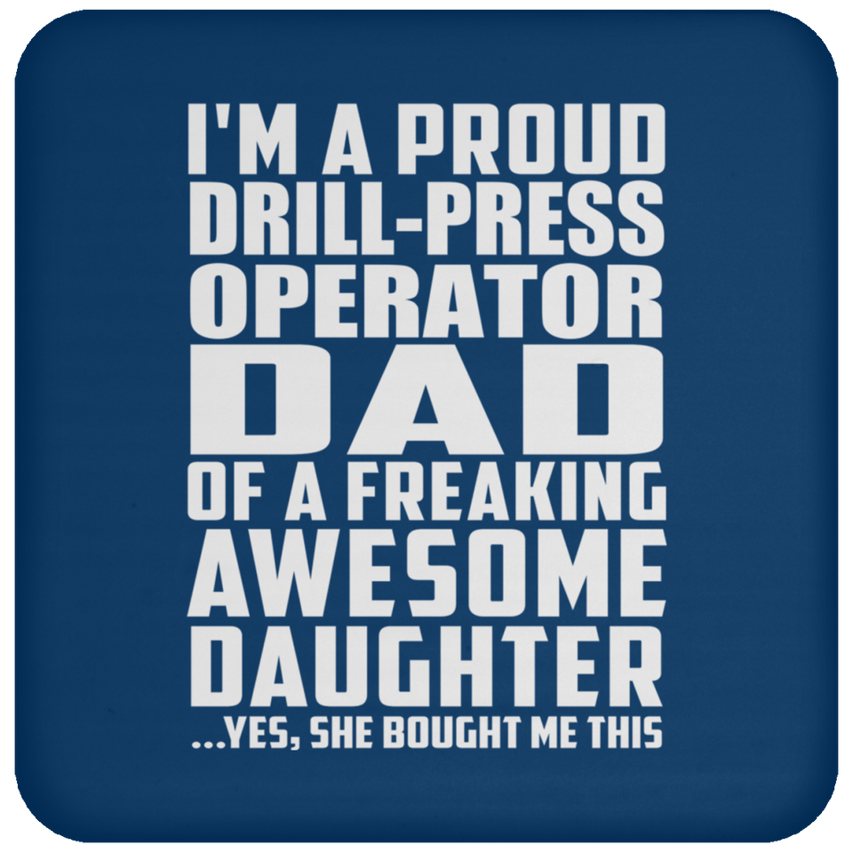 Proud Drill-Press Operator Dad Of Awesome Daughter - Drink Coaster